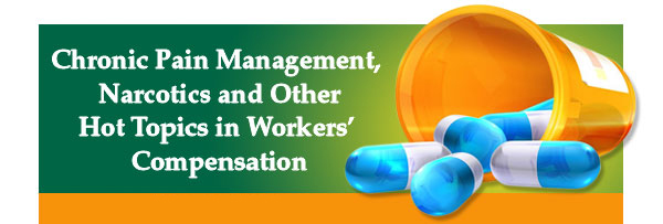 Chronic Pain Managment, Narcotic and Other Hot Topics in Workers' Compensation Header